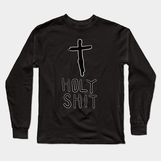 Holy Shit Long Sleeve T-Shirt by MooseNGoose